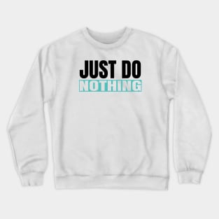 Just Do Nothing Crewneck Sweatshirt